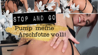 STOP AND GO I Pump meine ARSCHFOTZE voll!