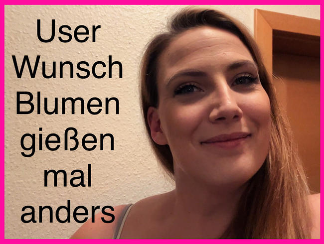 User Wunsch Blumen gießen mal anders