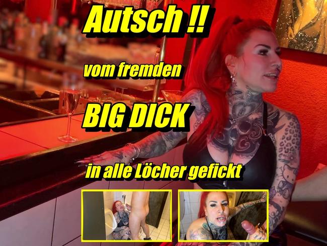 Autsch !! vom fremden BIG DICK in alle Löcher gefickt