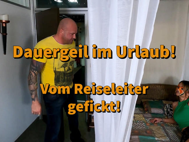 Reiseleiter f*ckt mich im Urlaub!