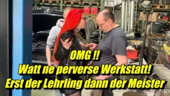 OMG !! Watt ne perverse Werkstatt,erst der Lehrling dann der Meister