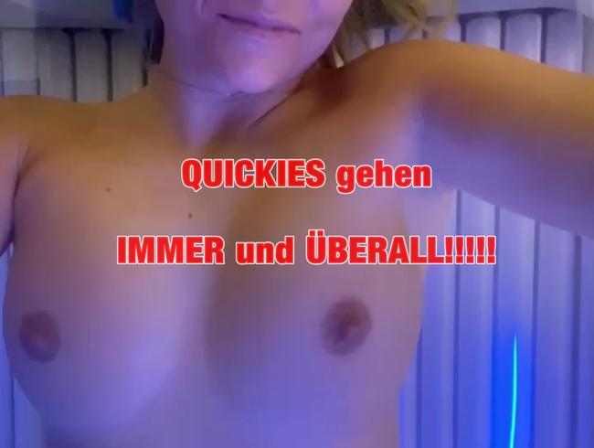 QUICKIES gehen  IMMER und ÜBERALL!!!!!