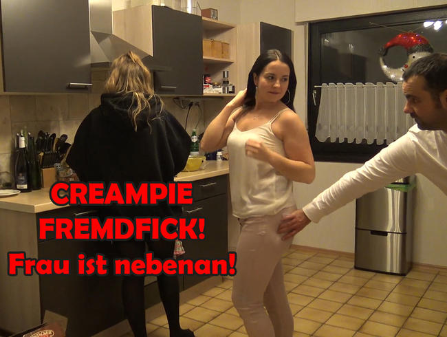 CREAMPIE FREMDFICK! Frau ist nebenan!