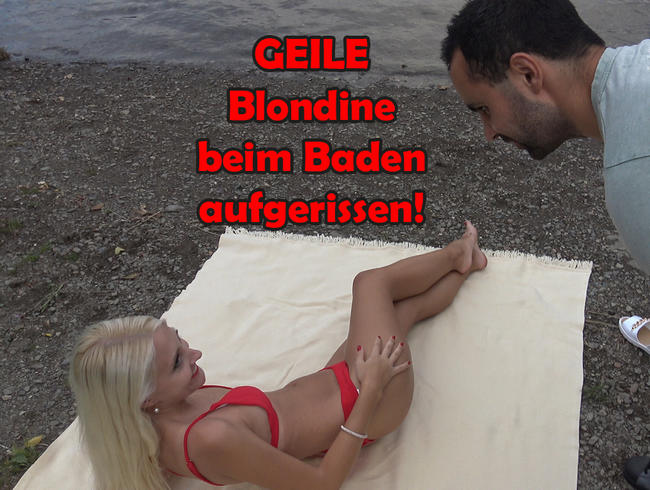 Geile Blondine beim Baden aufgerissen!