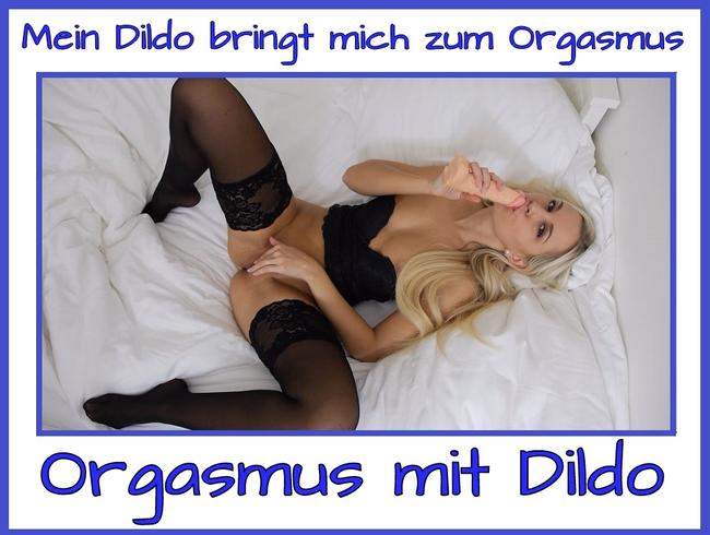 Jetzt bringt mich mein Dildo zum Orgasmus…