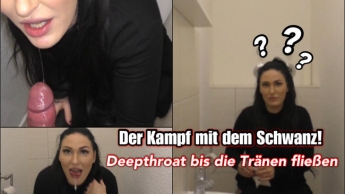 Kampf mit dem Schwanz – Deepthroat bis die Tränen kommen!