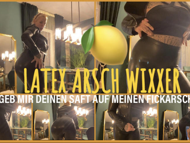 LATEX ARSCH WIXXER I geb mir deinen saft auf meinen FICKARSCH