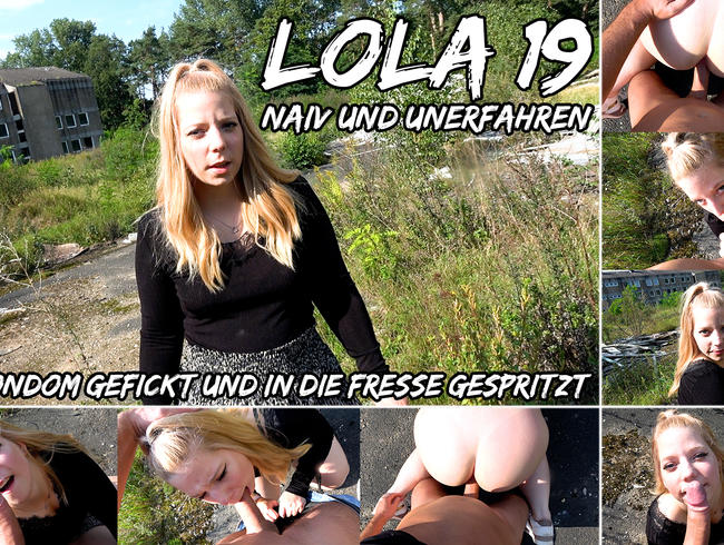 LOLA (19) Naiv und unerfahren OHNE KONDOM GEFICKT UND IN DIE FRESSE GESPRITZT !