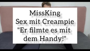 Sex mit Creampie „Er filmte es mit handy!