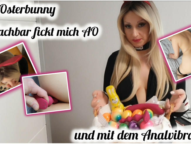 Sexy Osterbunny ,Nachbar fickt mich AO und mit dem Analvibrator