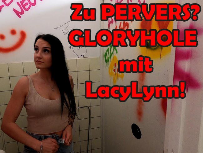 Zu PERVERS? GLORYHOLE mit LacyLynn!