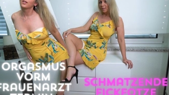 Orgasmus vorm Frauenarzt Termin – Schmatzende Fickfotze