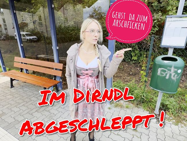 Im Dirndl abgeschleppt! Geht’s da zum Arschficken??