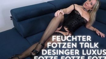 Feuchter Fotzen Talk, Desinger Luxus Fotze Fotze Fotze!