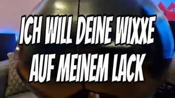 Ich will deine Wixxe auf meinem Lack (Wixxanleitung)