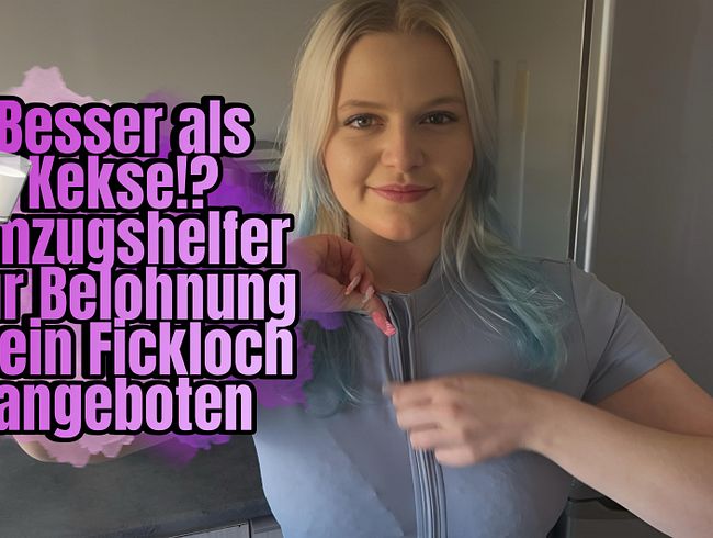 Besser als Kekse!? Umzugshelfer zur Belohnung mein Fickloch angeboten