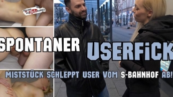 Spontaner USERFICK! MISTSTÜCK schleppt User vom S BAHNHOF AB!!