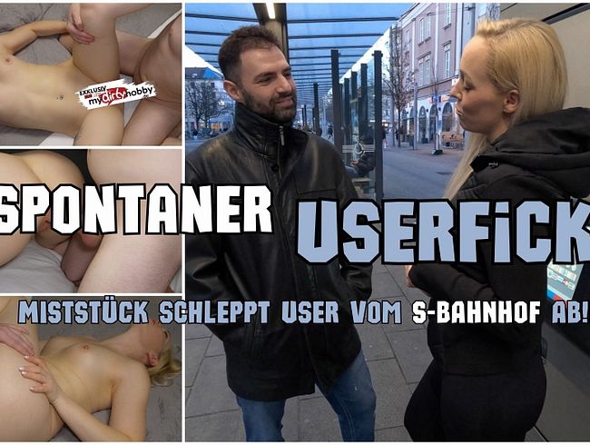 Spontaner USERFICK! MISTSTÜCK schleppt User vom S BAHNHOF AB!!