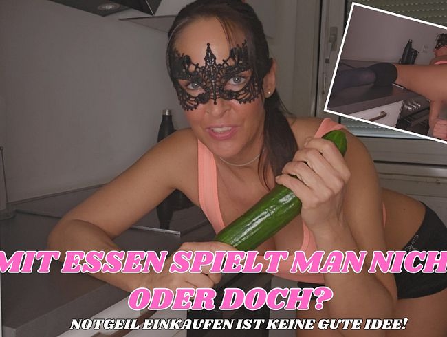 Notgeil Einkaufen ist keine gute Idee! Mit Essen spielt man nicht, oder doch?